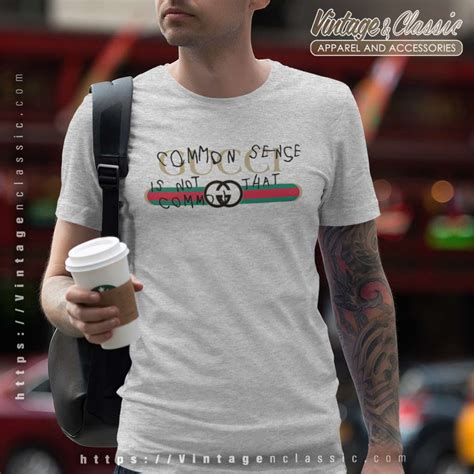 gucci common sense isnt so common t shirt|Gucci slogans 2017.